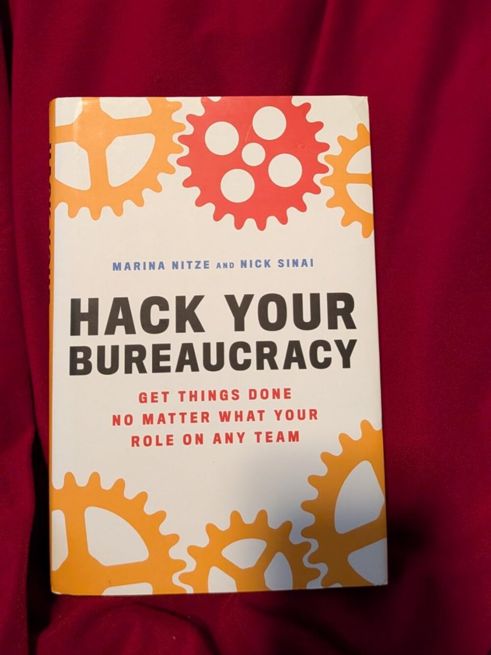 Hack Your Bureaucracy : Get Things Done No Matter What Your Role on Any Team